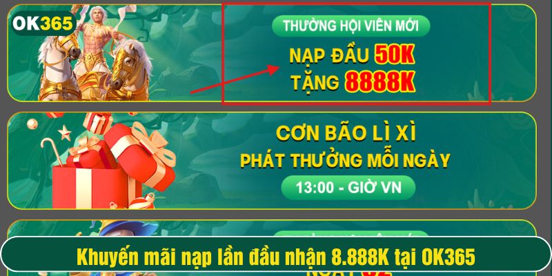 OK365 chào đón anh em tân binh bằng chương trình khuyến mãi nạp lần đầu cực kỳ hấp dẫn